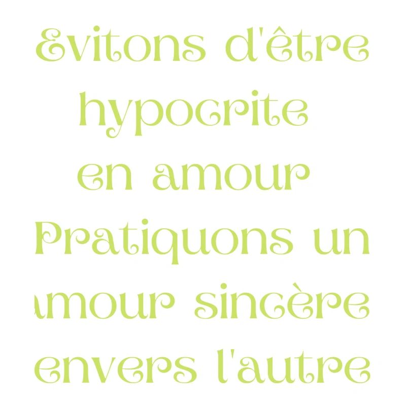 Evitons d être hypocrite en amour.