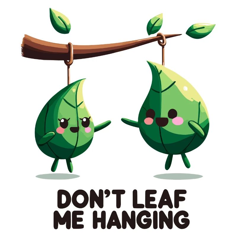 Don't Leaf Me Hanging