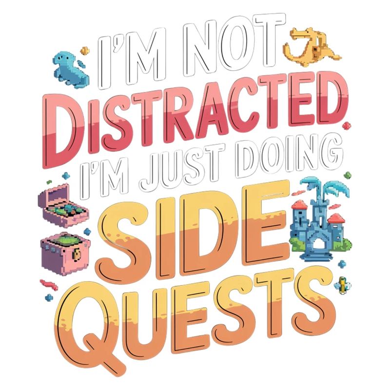 I'm Not Distracted I'm Just Doing Side Quests 9
