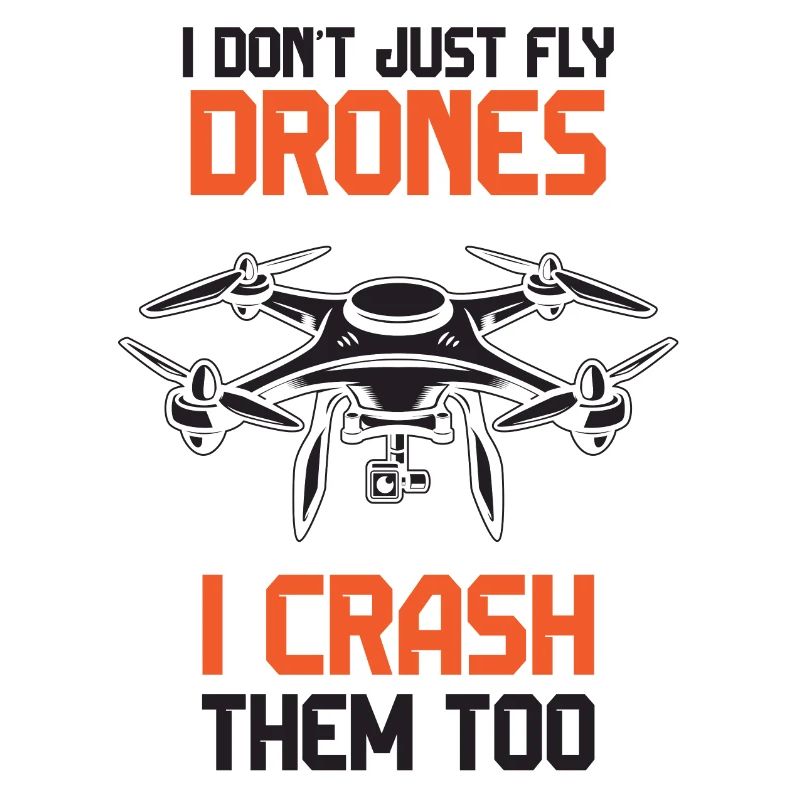 I Don't Just Fly Drones, I Crash Them Too