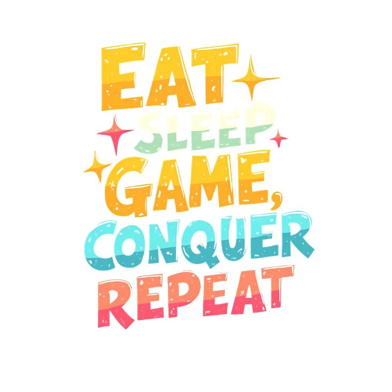 EAT, SLEEP, GAME, CONQUER, REPEAT