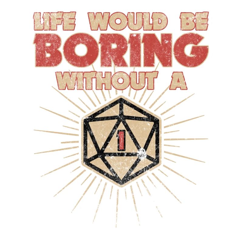 Life would be boring without a one