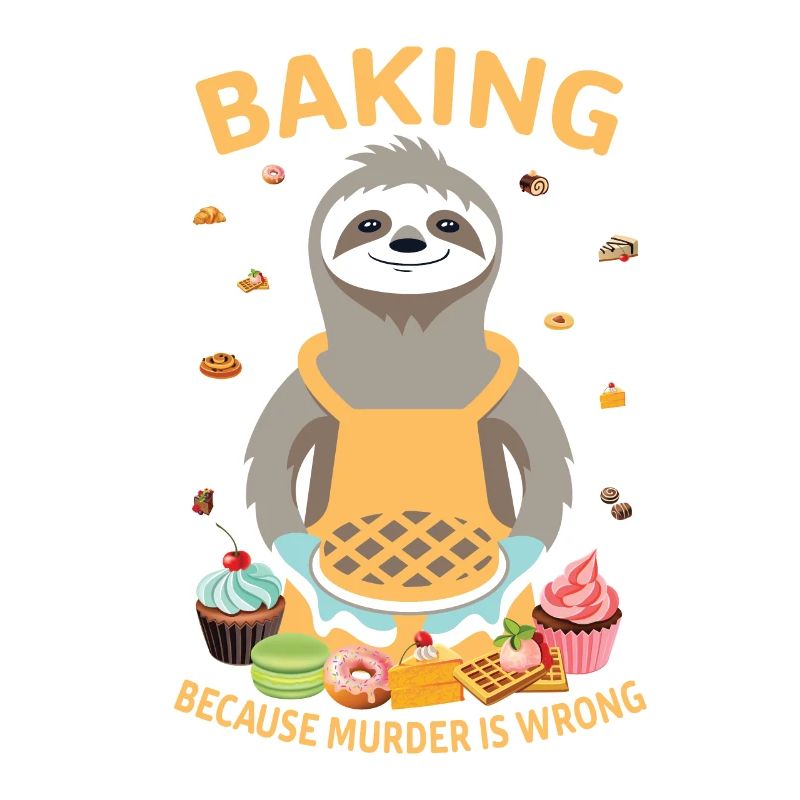 Baking because murder is wrong sloth baker