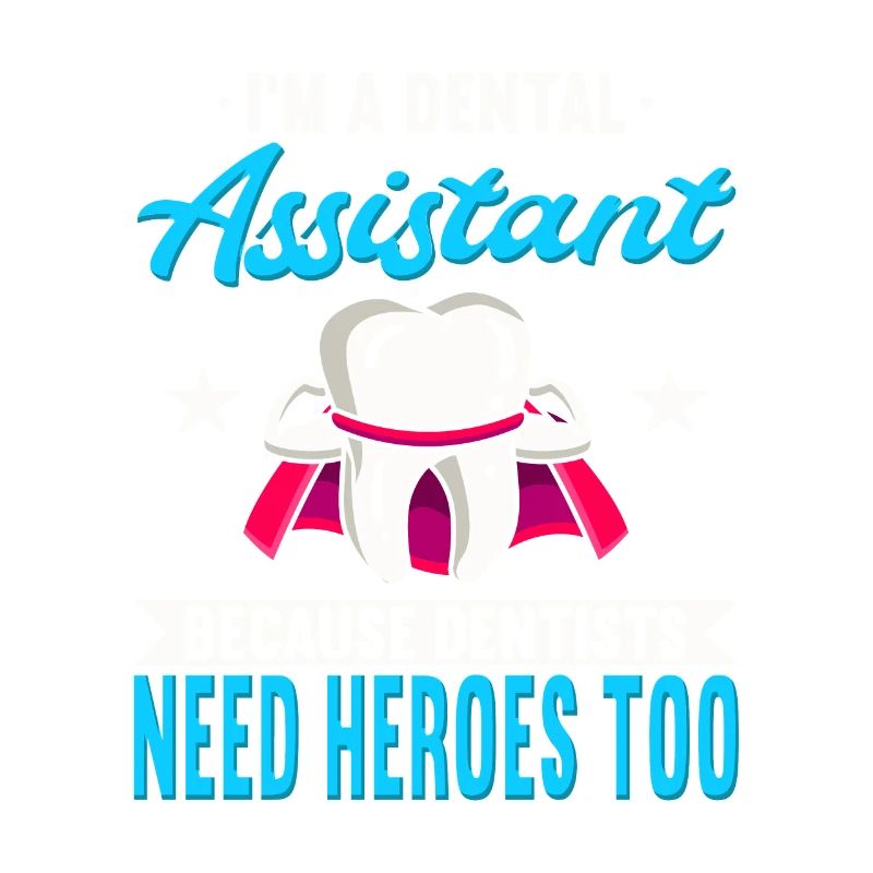 I’m A Assistant Dentaire Because Dentists Need