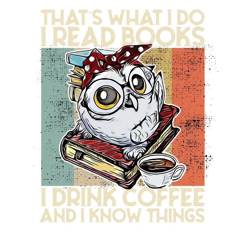 Thats what i do i read books Eule Kaffee