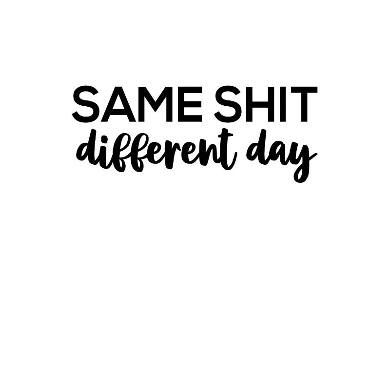 Same Shit - Different Day