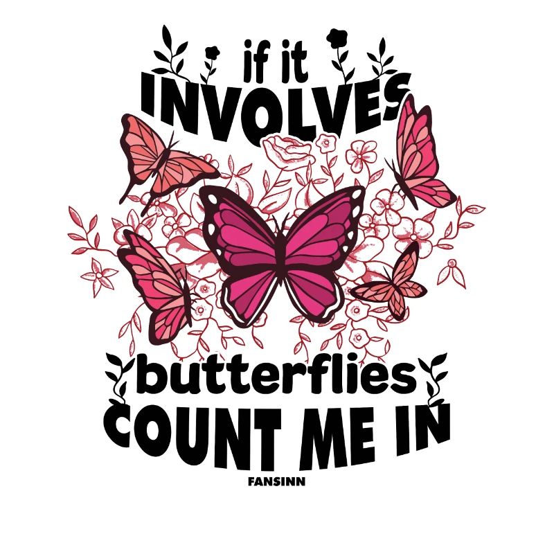 If It Involves Butterflies Count Me In