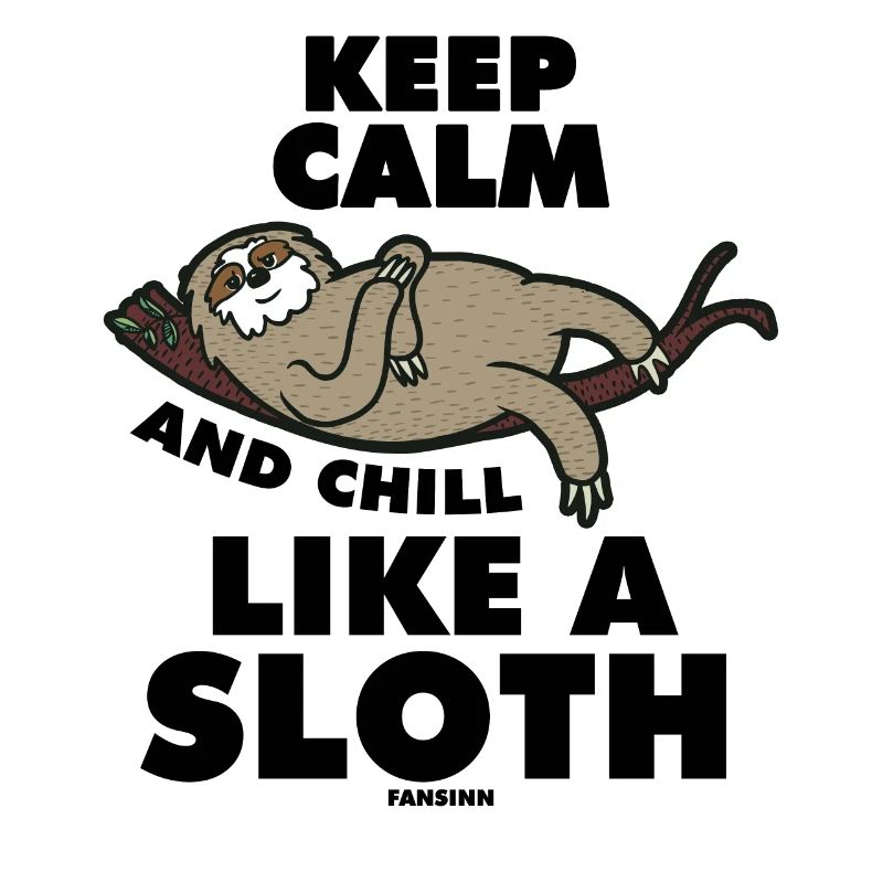 Keep Calm And Chill Like A Sloth