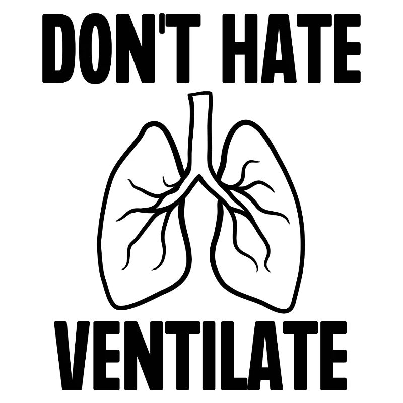 Don't Hate Ventilate
