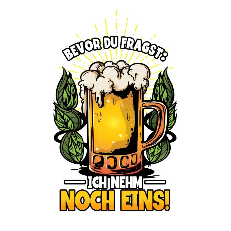 Bevor du fragst ich nehm noch eins Bier