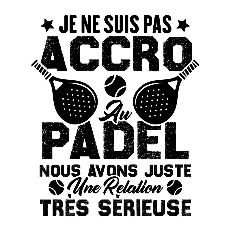Pas accro au padel juste relation sérieuse