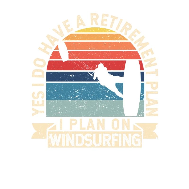 Yes, I have a retirement plan windsurfing