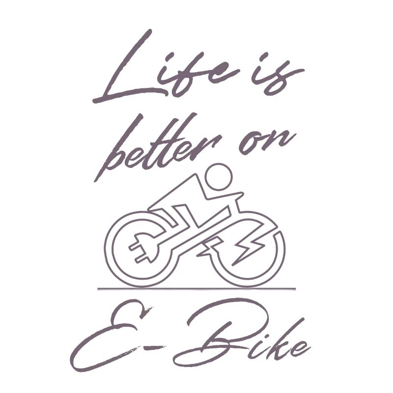 Life is better on E-bike Lustiger Spruch E-Biker