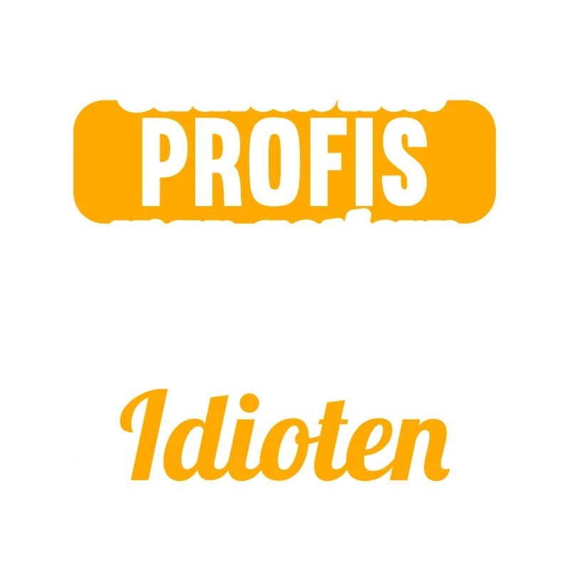 Einmal mit Profis war gestern einmal ohne Idioten