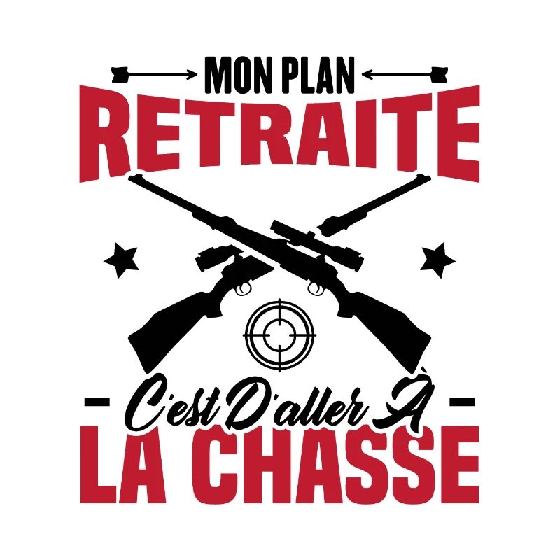 Mon plan retraite c'est d'aller à la chasse