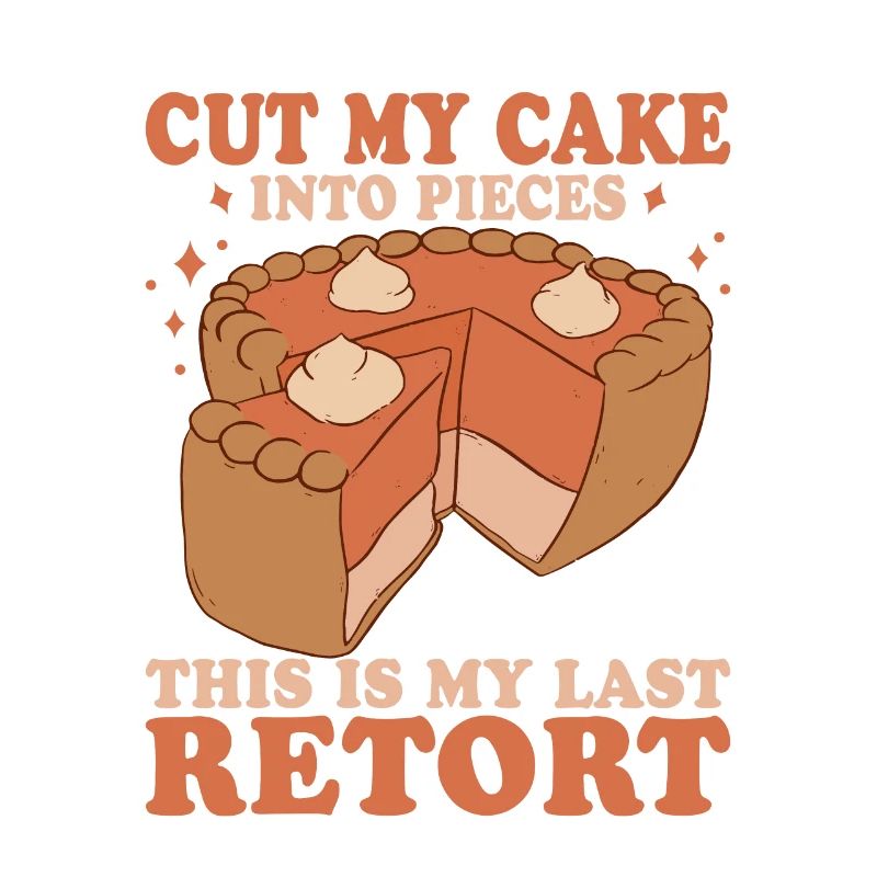 Coupez mon gâteau en morceaux C’est mon dernier coo de cornue
