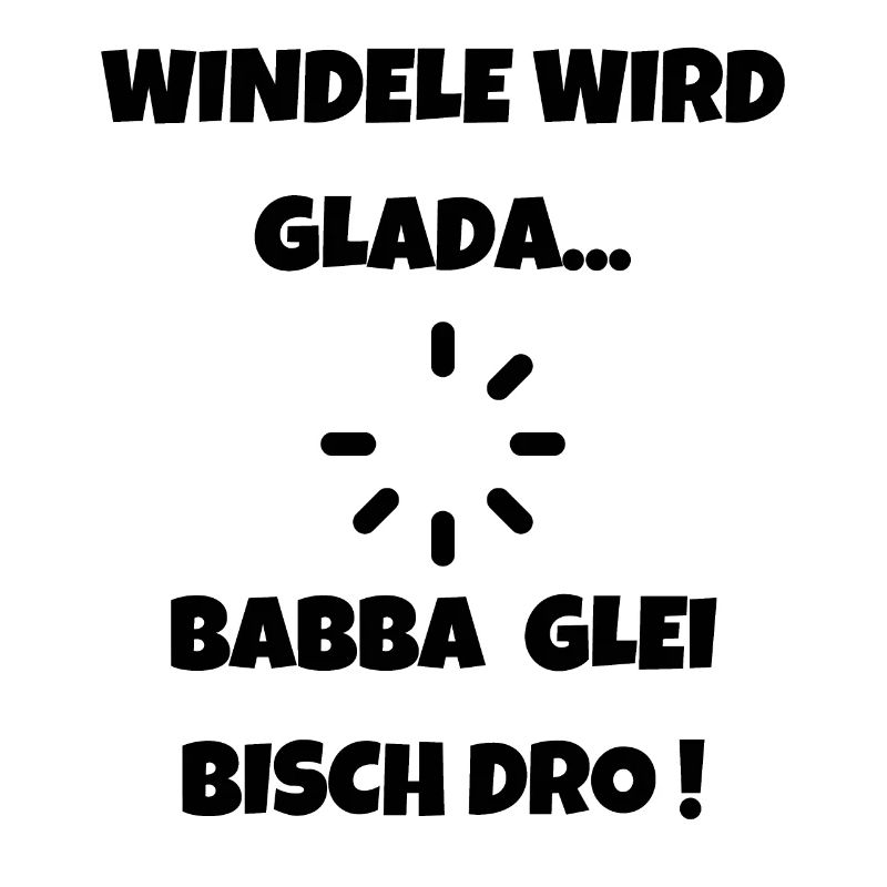 Windele wird Glada - Schwäbischer Papa Dialekt