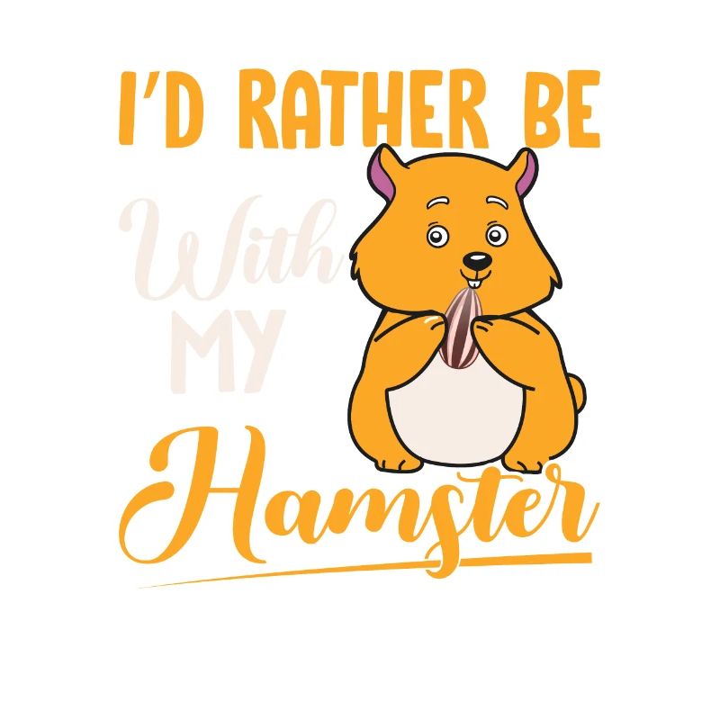 I' d rather be with my hamster