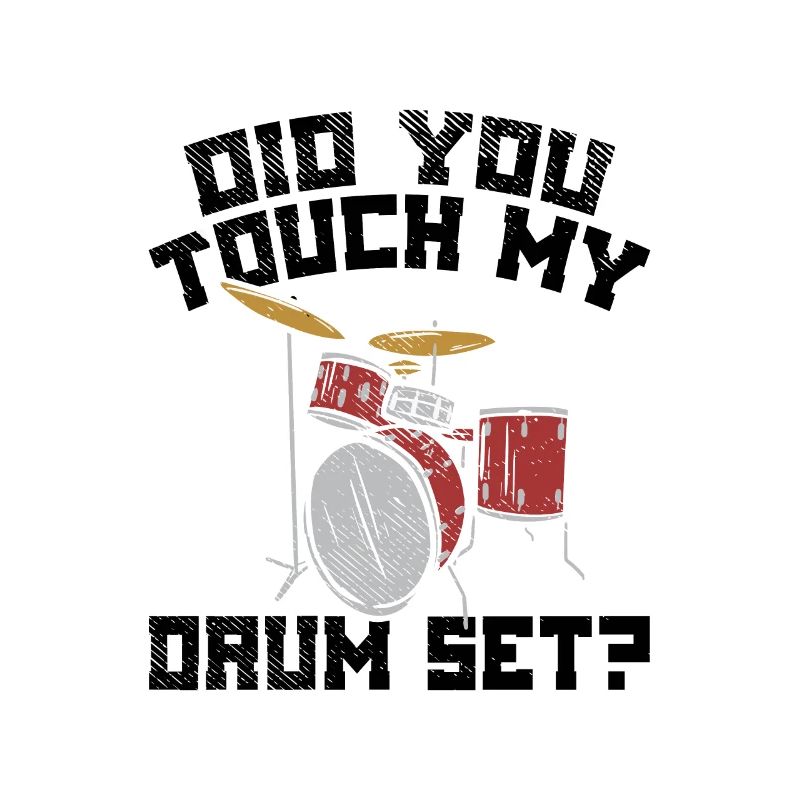 Did You Touch My Drum Set