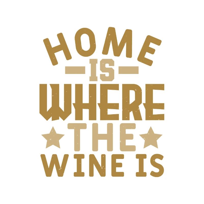 HOME IS WHERE THE WINE IS