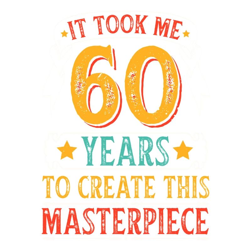 It Took Me 60 Years To Create This Masterpiece