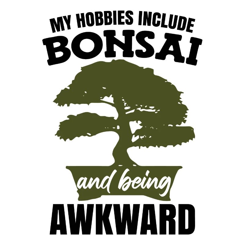 My Hobbies Include Bonsai