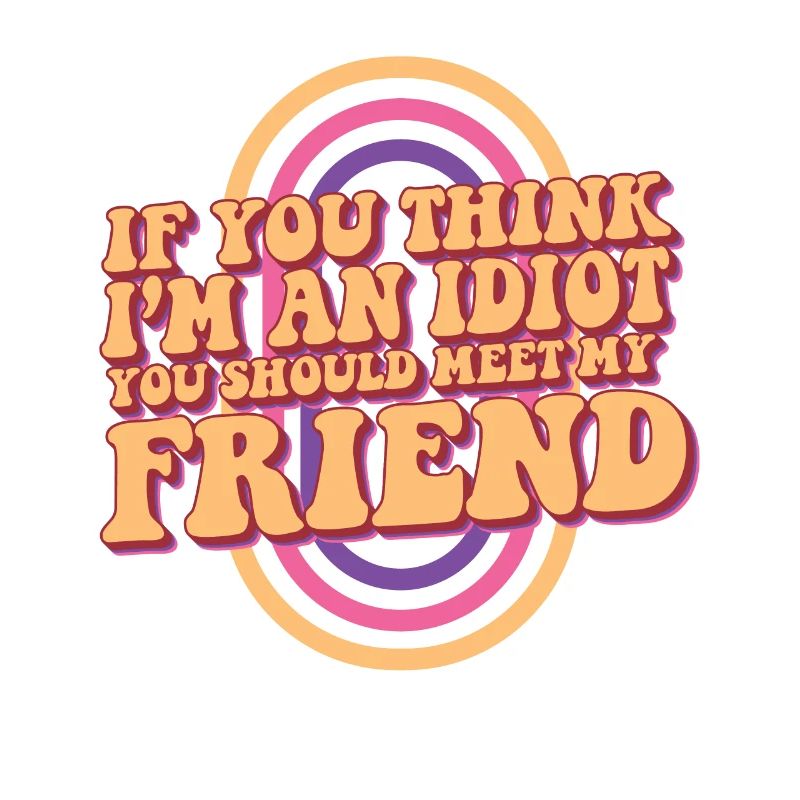 Si vous pensez que je suis un idiot, vous devriez rencontrer mon