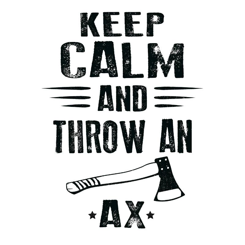 KEEP CALM AND THROW AN AX