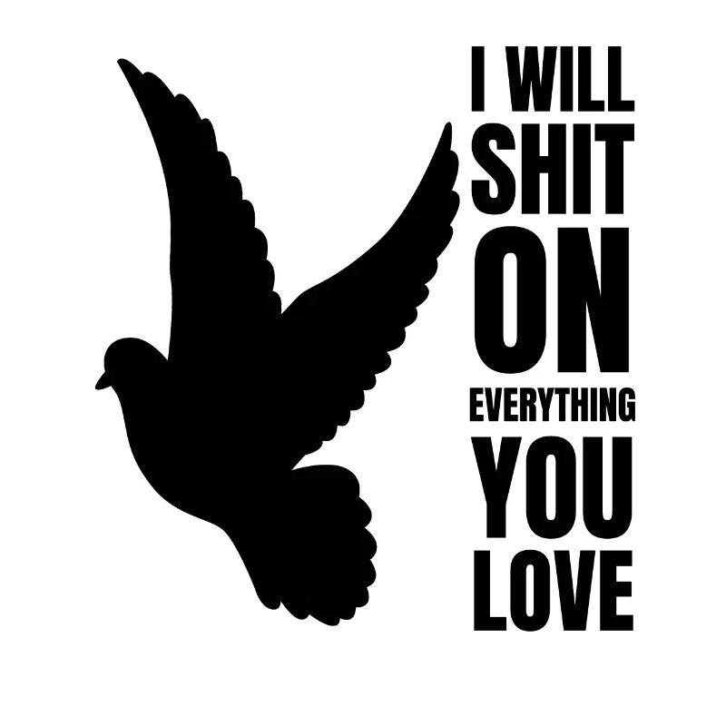I Will Shit On Everything You Love