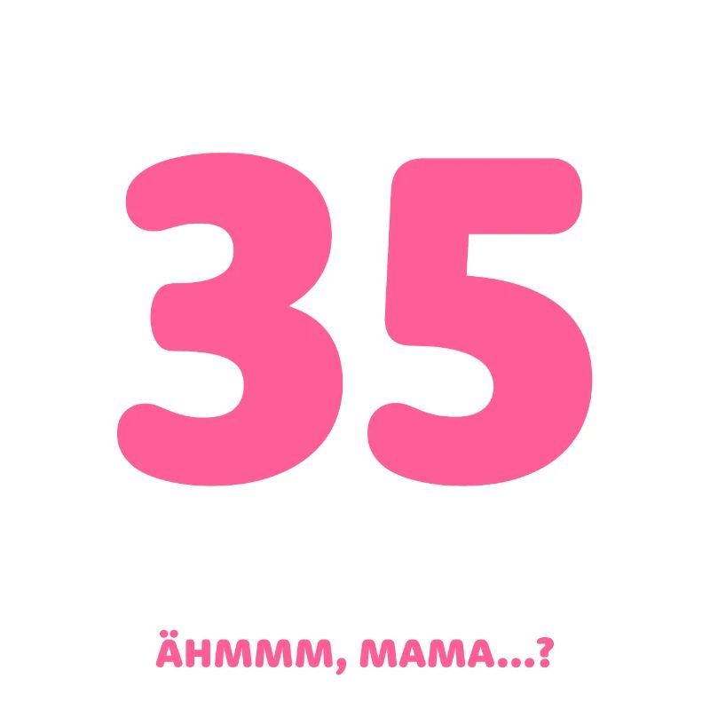 Finally 35 I can do everything I know everything