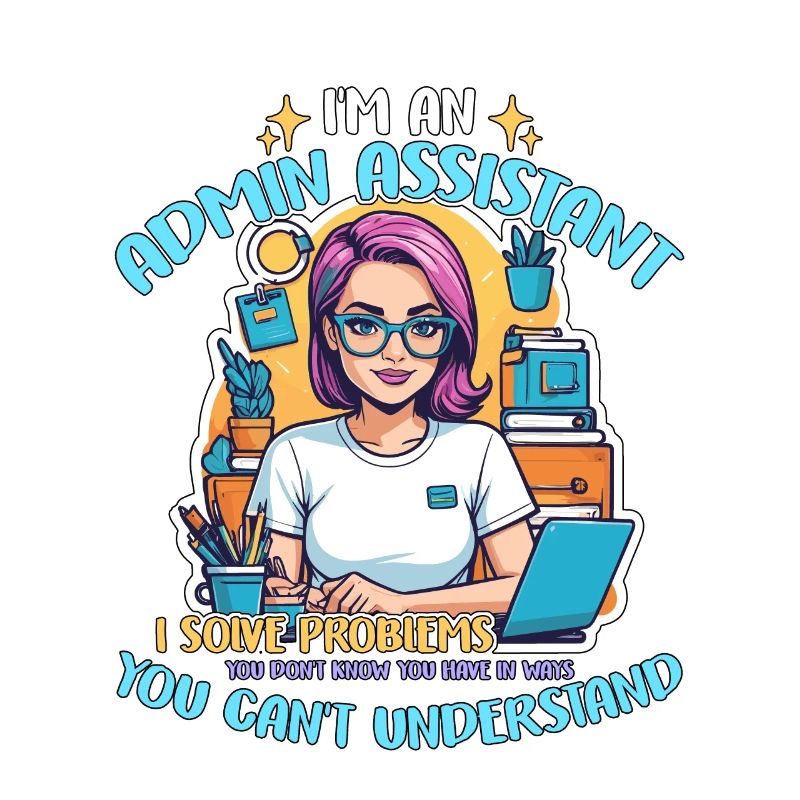 I'm An Admin Assistant I Solve Problems Secretary