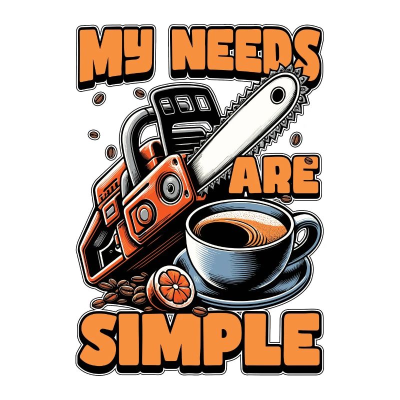 Tree Surgeon My Needs Are Simple Forest Worker