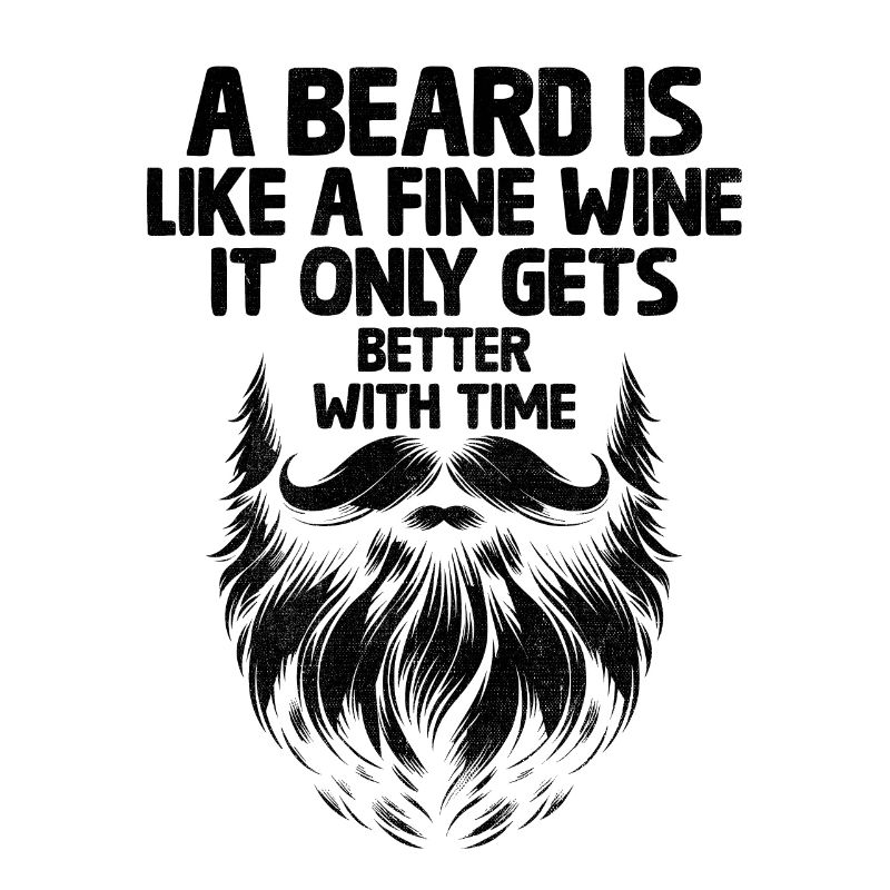 A Beard Is Like A Fine Wine It Only Gets Better