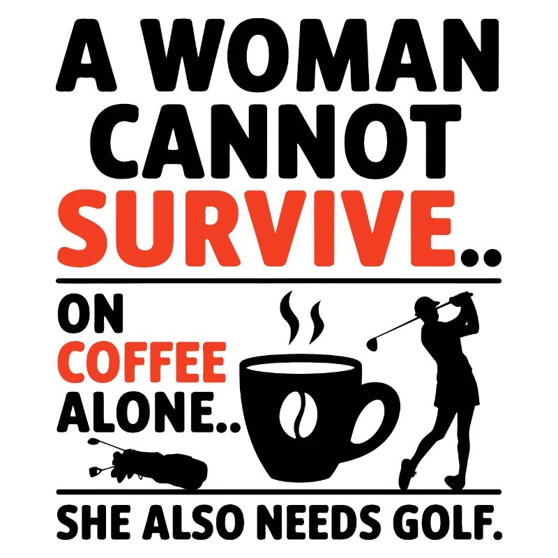 A Woman Cannot Survive On Coffee Alone