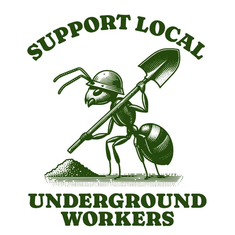 Support Local Underground Workers Lustiges Ant