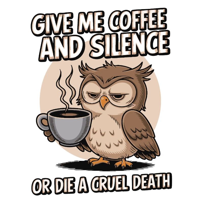 Kaffee Eule - geb mir Kaffee und Stille oder stirb