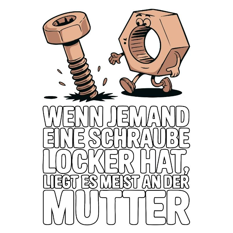 Wenn jemand eine Schraube locker hat Mutter Spruch