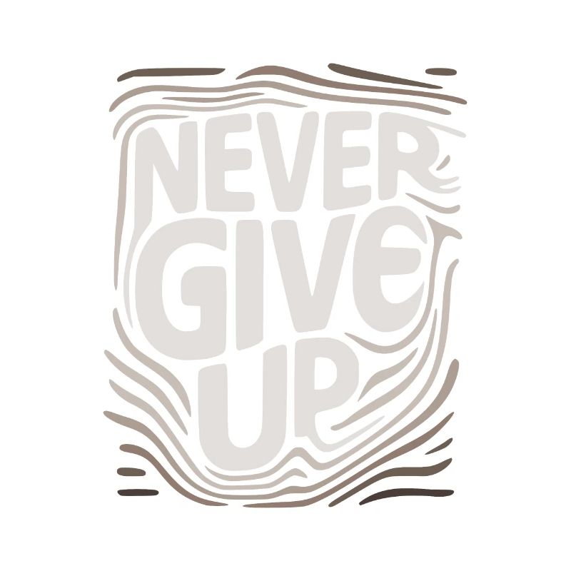 never give up, never give up.