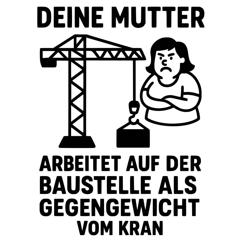  deine mutter witz baustelle gegengewicht