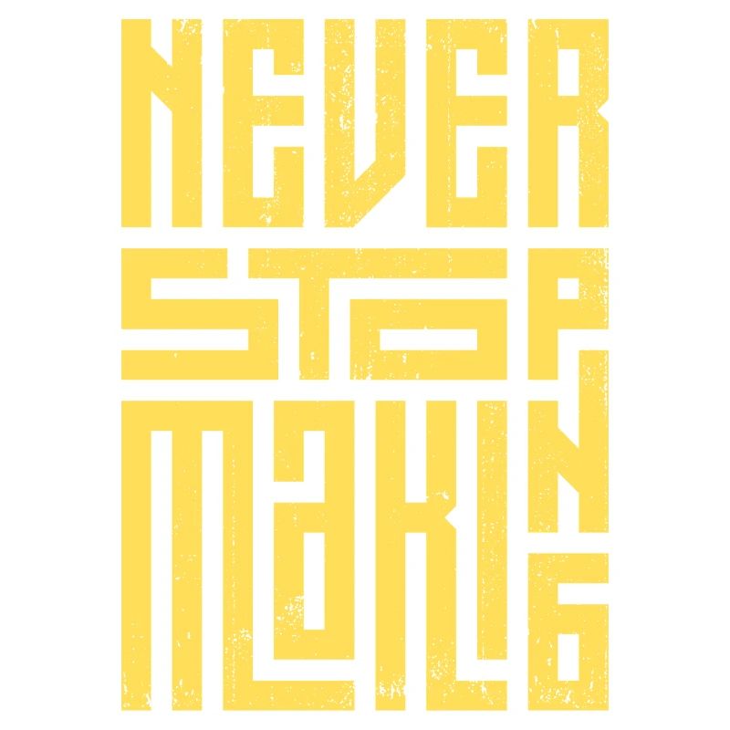 Never Stop Making