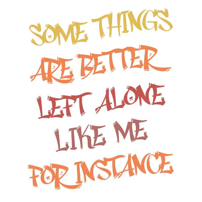 Some Things Are Better Left Alone Like Me Funny