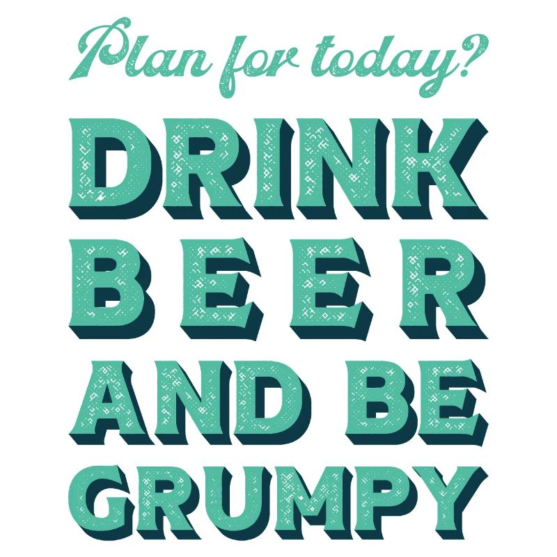 Plan for today? Drink bear and be grumpy.