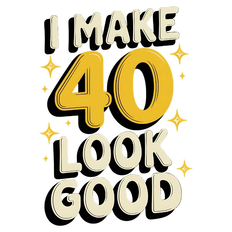 I Make 40 Look Good