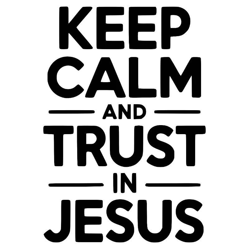 Keep Calm and Trust in Jesus