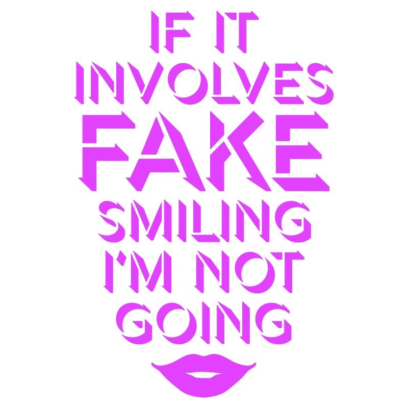 If It Involves Fake Smiling I'm Not Going Spruch