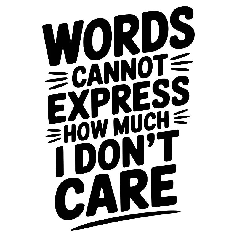 Words Cannot Express How Much I Don't Care