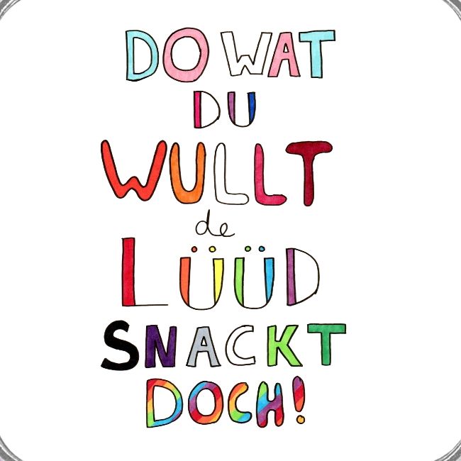 Do Wat Du Wullt de Luud Snackt Doch!