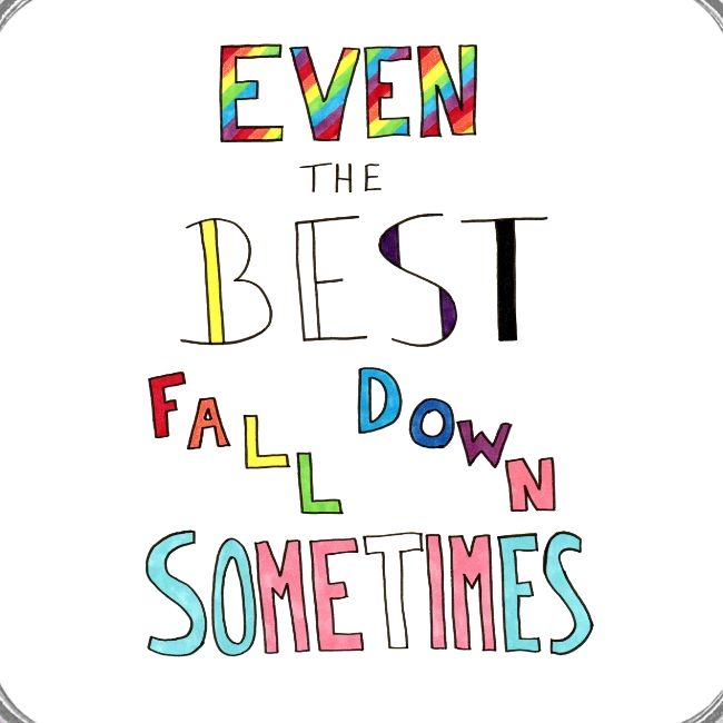 Even the Best Fall Down Sometimes