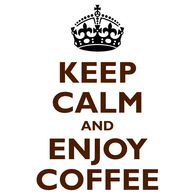 Keep Calm & Enjoy Coffee