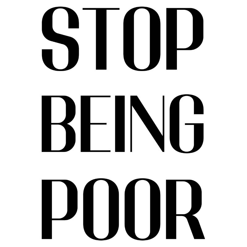 Stop being poor